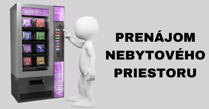 PRENÁJOM NEBYTOVÉHO PRIESTORU - SAMOOBSLUŽNÉ AUTOMATY RÝCHLEHO OBČERSTVENIA